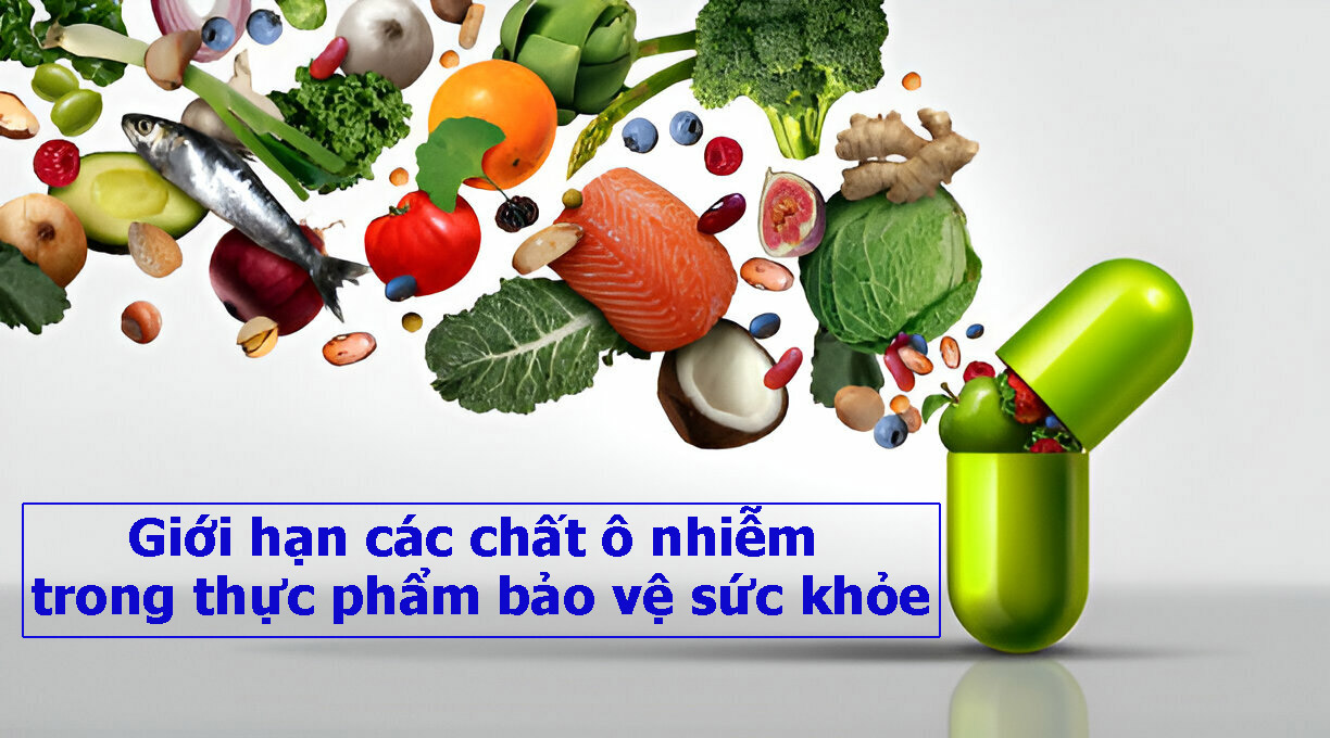 Quy định mới về giới hạn các chất ô nhiễm trong thực phẩm bảo vệ sức khỏe